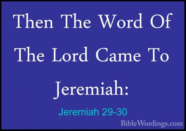 Jeremiah 29-30 - Then The Word Of The Lord Came To Jeremiah:Then The Word Of The Lord Came To Jeremiah: 