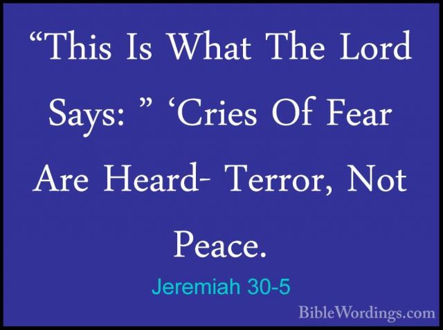 Jeremiah 30-5 - "This Is What The Lord Says: " 'Cries Of Fear Are"This Is What The Lord Says: " 'Cries Of Fear Are Heard- Terror, Not Peace. 