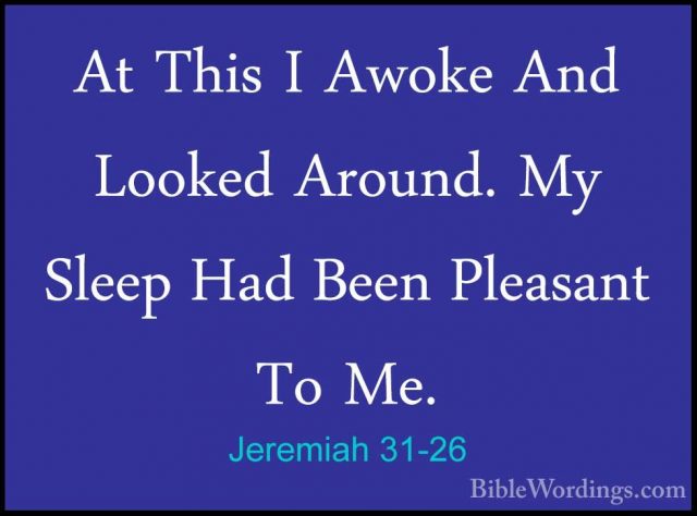 Jeremiah 31-26 - At This I Awoke And Looked Around. My Sleep HadAt This I Awoke And Looked Around. My Sleep Had Been Pleasant To Me. 
