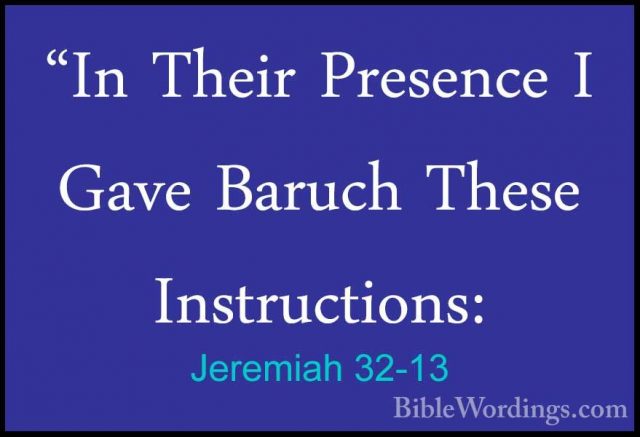 Jeremiah 32-13 - "In Their Presence I Gave Baruch These Instructi"In Their Presence I Gave Baruch These Instructions: 