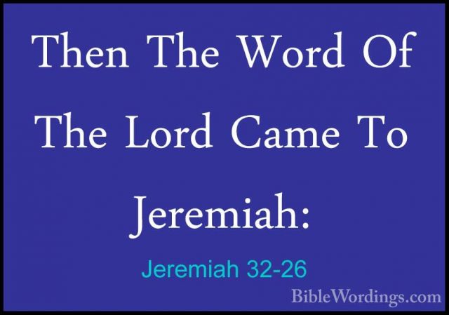 Jeremiah 32-26 - Then The Word Of The Lord Came To Jeremiah:Then The Word Of The Lord Came To Jeremiah: 