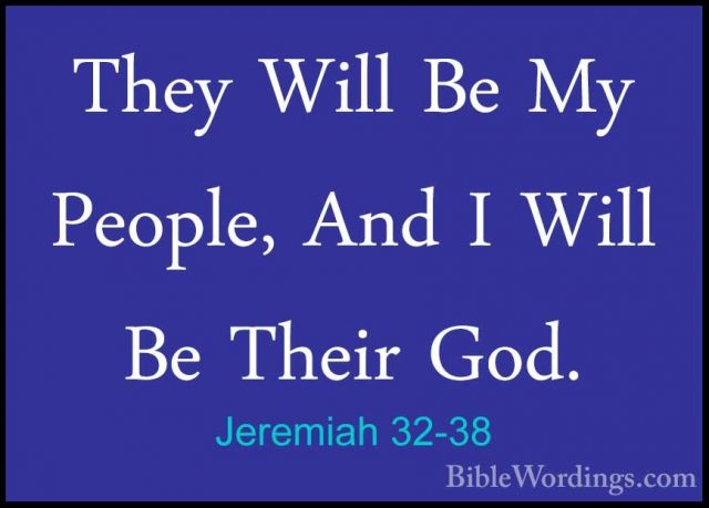 Jeremiah 32-38 - They Will Be My People, And I Will Be Their God.They Will Be My People, And I Will Be Their God. 