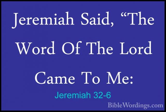 Jeremiah 32-6 - Jeremiah Said, "The Word Of The Lord Came To Me:Jeremiah Said, "The Word Of The Lord Came To Me: 