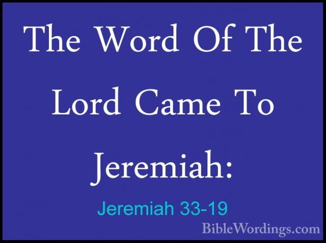 Jeremiah 33-19 - The Word Of The Lord Came To Jeremiah:The Word Of The Lord Came To Jeremiah: 