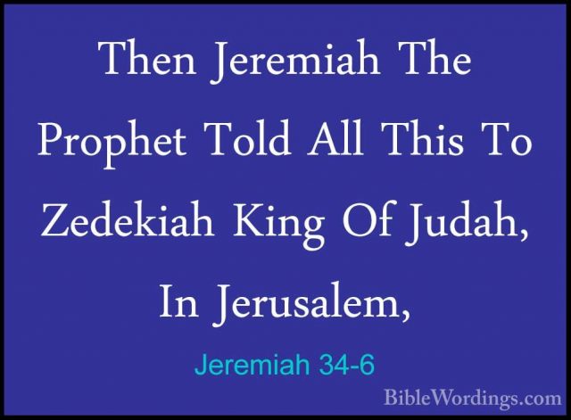 Jeremiah 34-6 - Then Jeremiah The Prophet Told All This To ZedekiThen Jeremiah The Prophet Told All This To Zedekiah King Of Judah, In Jerusalem, 