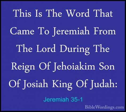 Jeremiah 35-1 - This Is The Word That Came To Jeremiah From The LThis Is The Word That Came To Jeremiah From The Lord During The Reign Of Jehoiakim Son Of Josiah King Of Judah: 