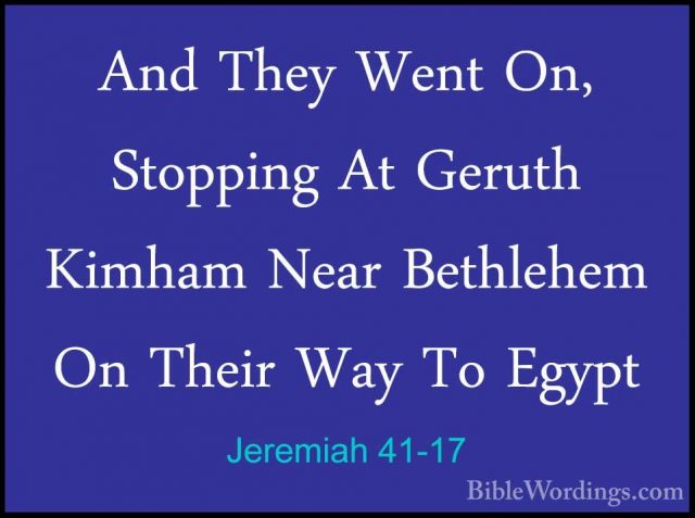 Jeremiah 41-17 - And They Went On, Stopping At Geruth Kimham NearAnd They Went On, Stopping At Geruth Kimham Near Bethlehem On Their Way To Egypt 