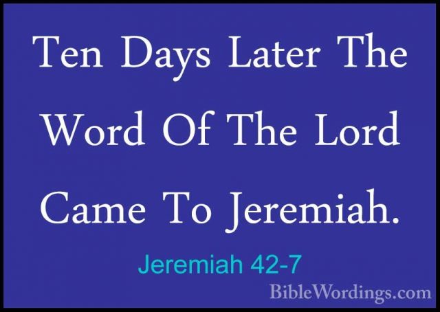 Jeremiah 42-7 - Ten Days Later The Word Of The Lord Came To JeremTen Days Later The Word Of The Lord Came To Jeremiah. 