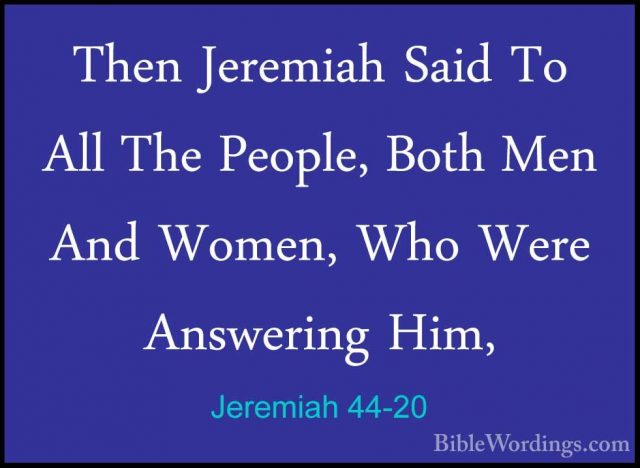 Jeremiah 44-20 - Then Jeremiah Said To All The People, Both Men AThen Jeremiah Said To All The People, Both Men And Women, Who Were Answering Him, 