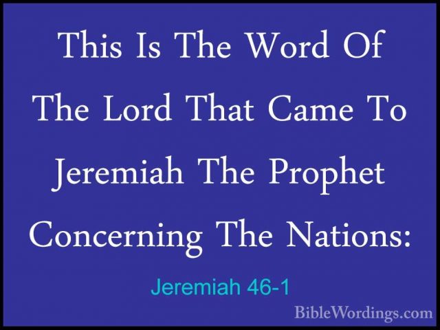 Jeremiah 46-1 - This Is The Word Of The Lord That Came To JeremiaThis Is The Word Of The Lord That Came To Jeremiah The Prophet Concerning The Nations: 