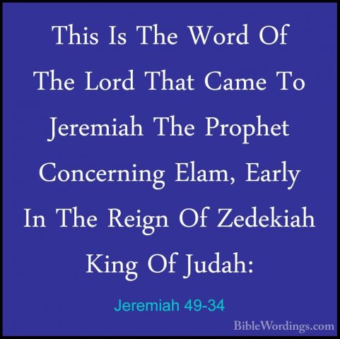 Jeremiah 49-34 - This Is The Word Of The Lord That Came To JeremiThis Is The Word Of The Lord That Came To Jeremiah The Prophet Concerning Elam, Early In The Reign Of Zedekiah King Of Judah: 