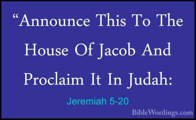 Jeremiah 5-20 - "Announce This To The House Of Jacob And Proclaim"Announce This To The House Of Jacob And Proclaim It In Judah: 