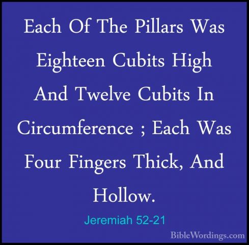 Jeremiah 52-21 - Each Of The Pillars Was Eighteen Cubits High AndEach Of The Pillars Was Eighteen Cubits High And Twelve Cubits In Circumference ; Each Was Four Fingers Thick, And Hollow. 
