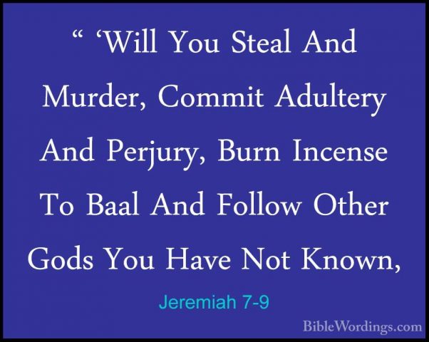 Jeremiah 7-9 - " 'Will You Steal And Murder, Commit Adultery And" 'Will You Steal And Murder, Commit Adultery And Perjury, Burn Incense To Baal And Follow Other Gods You Have Not Known, 