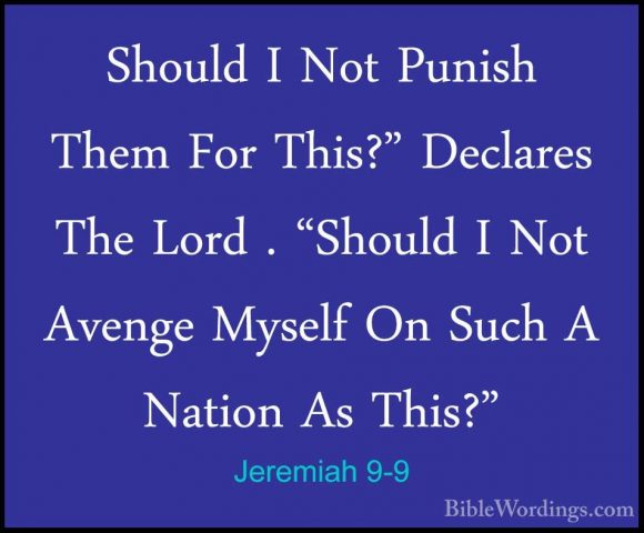 Jeremiah 9-9 - Should I Not Punish Them For This?" Declares The LShould I Not Punish Them For This?" Declares The Lord . "Should I Not Avenge Myself On Such A Nation As This?" 