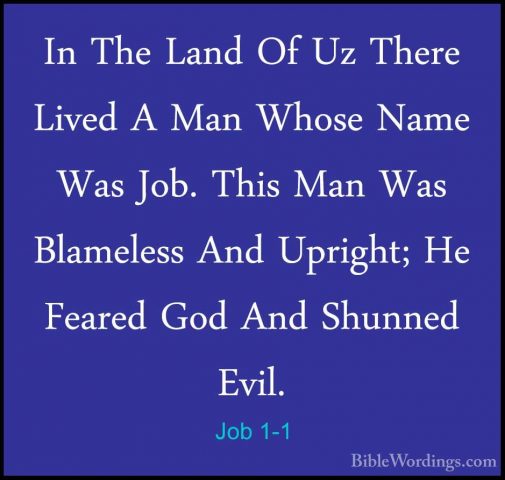 Job 1-1 - In The Land Of Uz There Lived A Man Whose Name Was Job.In The Land Of Uz There Lived A Man Whose Name Was Job. This Man Was Blameless And Upright; He Feared God And Shunned Evil. 