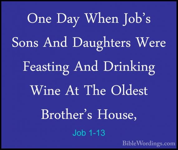 Job 1-13 - One Day When Job's Sons And Daughters Were Feasting AnOne Day When Job's Sons And Daughters Were Feasting And Drinking Wine At The Oldest Brother's House, 