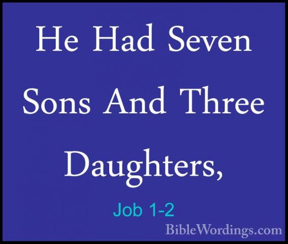 Job 1-2 - He Had Seven Sons And Three Daughters,He Had Seven Sons And Three Daughters, 