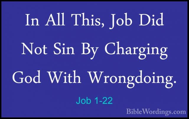 Job 1-22 - In All This, Job Did Not Sin By Charging God With WronIn All This, Job Did Not Sin By Charging God With Wrongdoing.
