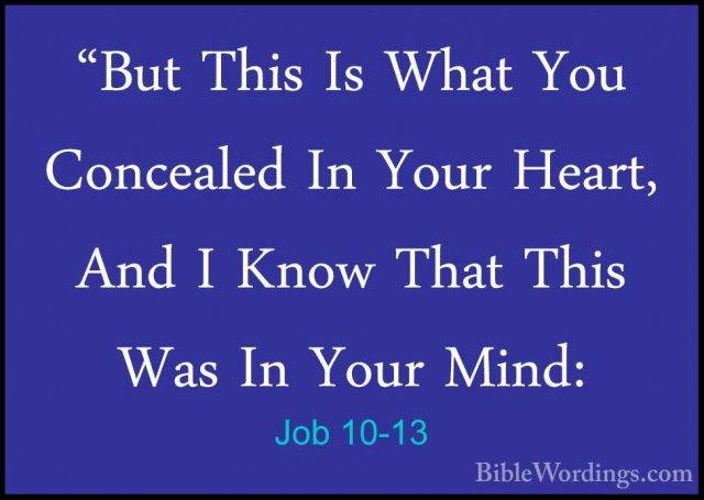 Job 10-13 - "But This Is What You Concealed In Your Heart, And I"But This Is What You Concealed In Your Heart, And I Know That This Was In Your Mind: 
