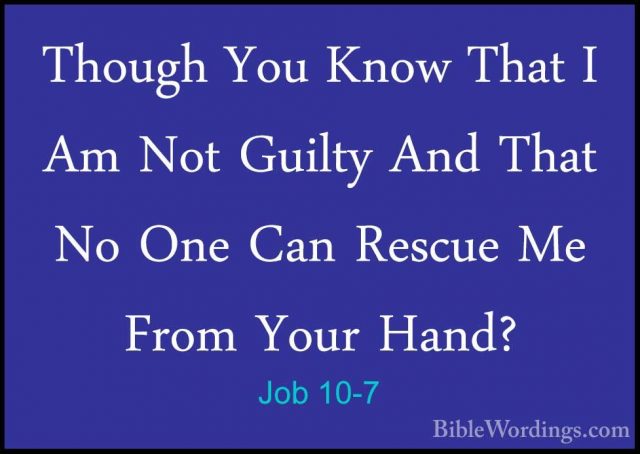 Job 10-7 - Though You Know That I Am Not Guilty And That No One CThough You Know That I Am Not Guilty And That No One Can Rescue Me From Your Hand? 