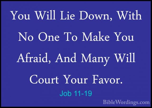 Job 11-19 - You Will Lie Down, With No One To Make You Afraid, AnYou Will Lie Down, With No One To Make You Afraid, And Many Will Court Your Favor. 