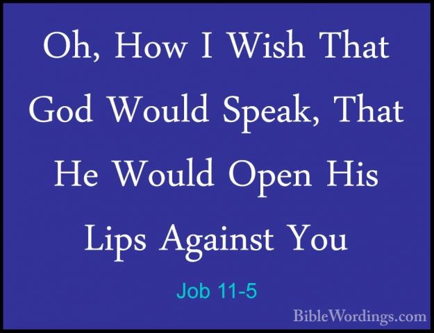 Job 11-5 - Oh, How I Wish That God Would Speak, That He Would OpeOh, How I Wish That God Would Speak, That He Would Open His Lips Against You 