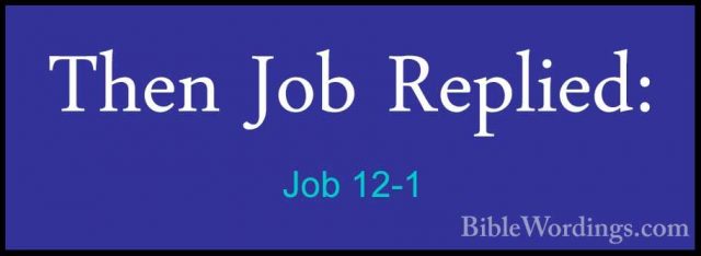 Job 12-1 - Then Job Replied:Then Job Replied: 