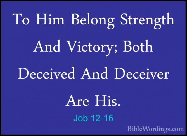 Job 12-16 - To Him Belong Strength And Victory; Both Deceived AndTo Him Belong Strength And Victory; Both Deceived And Deceiver Are His. 