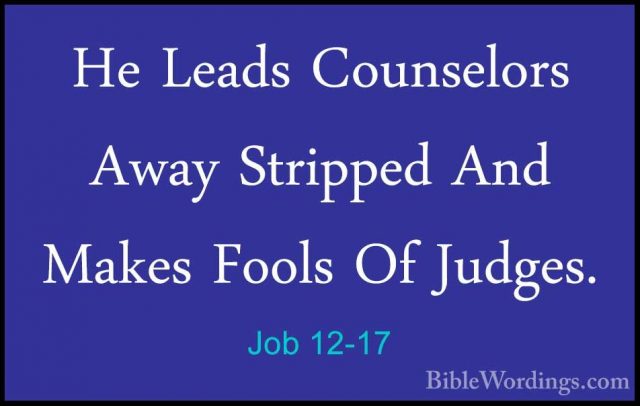 Job 12-17 - He Leads Counselors Away Stripped And Makes Fools OfHe Leads Counselors Away Stripped And Makes Fools Of Judges. 