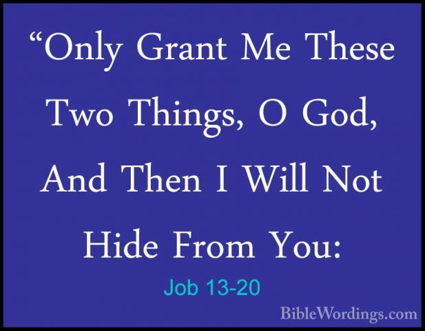 Job 13-20 - "Only Grant Me These Two Things, O God, And Then I Wi"Only Grant Me These Two Things, O God, And Then I Will Not Hide From You: 