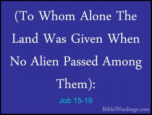 Job 15-19 - (To Whom Alone The Land Was Given When No Alien Passe(To Whom Alone The Land Was Given When No Alien Passed Among Them): 