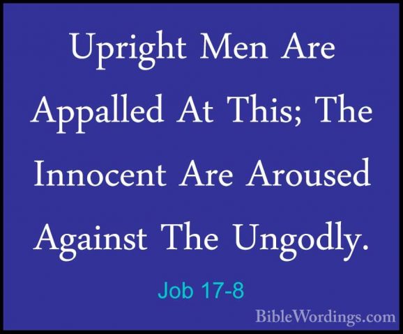 Job 17-8 - Upright Men Are Appalled At This; The Innocent Are AroUpright Men Are Appalled At This; The Innocent Are Aroused Against The Ungodly. 