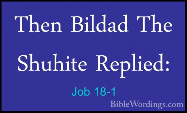 Job 18-1 - Then Bildad The Shuhite Replied:Then Bildad The Shuhite Replied: 