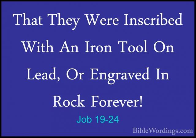 Job 19-24 - That They Were Inscribed With An Iron Tool On Lead, OThat They Were Inscribed With An Iron Tool On Lead, Or Engraved In Rock Forever! 