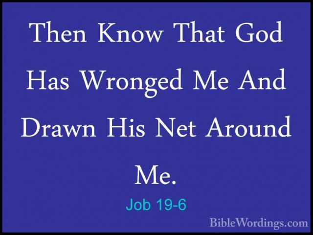 Job 19-6 - Then Know That God Has Wronged Me And Drawn His Net ArThen Know That God Has Wronged Me And Drawn His Net Around Me. 