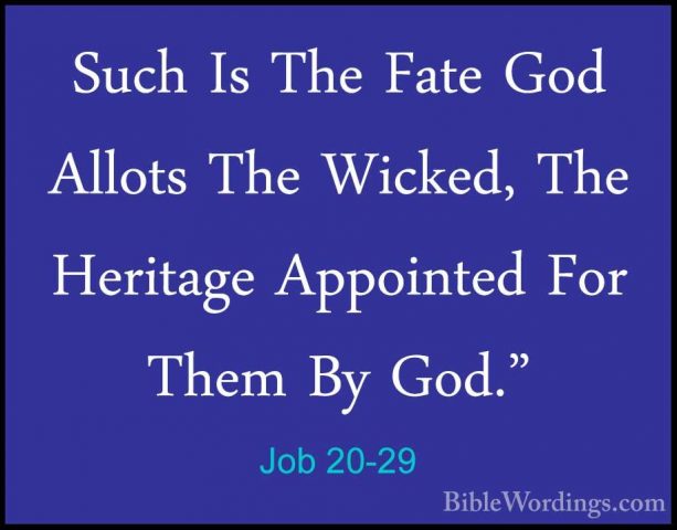 Job 20-29 - Such Is The Fate God Allots The Wicked, The HeritageSuch Is The Fate God Allots The Wicked, The Heritage Appointed For Them By God."