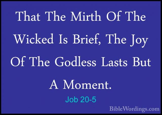 Job 20-5 - That The Mirth Of The Wicked Is Brief, The Joy Of TheThat The Mirth Of The Wicked Is Brief, The Joy Of The Godless Lasts But A Moment. 