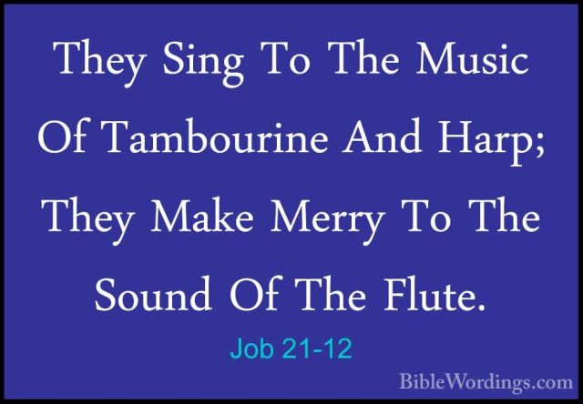 Job 21-12 - They Sing To The Music Of Tambourine And Harp; They MThey Sing To The Music Of Tambourine And Harp; They Make Merry To The Sound Of The Flute. 