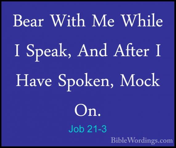 Job 21-3 - Bear With Me While I Speak, And After I Have Spoken, MBear With Me While I Speak, And After I Have Spoken, Mock On. 