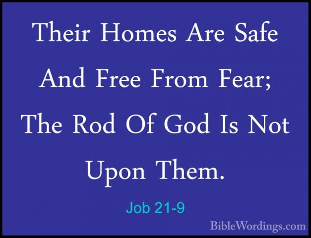Job 21-9 - Their Homes Are Safe And Free From Fear; The Rod Of GoTheir Homes Are Safe And Free From Fear; The Rod Of God Is Not Upon Them. 