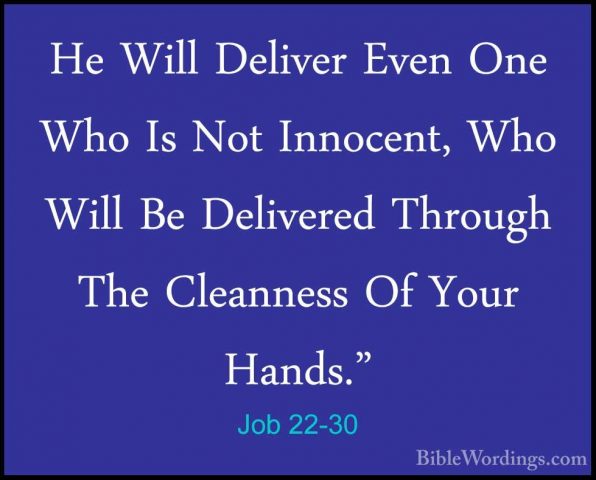 Job 22-30 - He Will Deliver Even One Who Is Not Innocent, Who WilHe Will Deliver Even One Who Is Not Innocent, Who Will Be Delivered Through The Cleanness Of Your Hands."