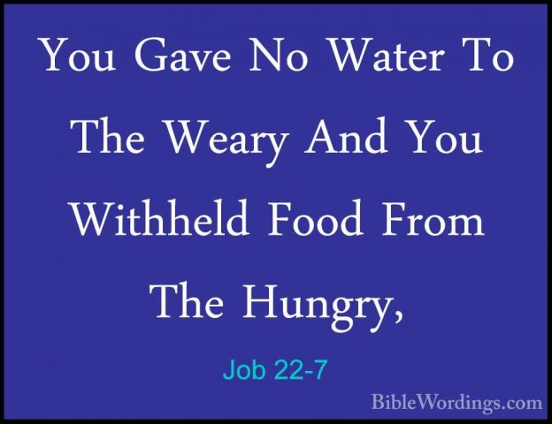 Job 22-7 - You Gave No Water To The Weary And You Withheld Food FYou Gave No Water To The Weary And You Withheld Food From The Hungry, 