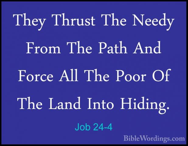 Job 24-4 - They Thrust The Needy From The Path And Force All TheThey Thrust The Needy From The Path And Force All The Poor Of The Land Into Hiding. 
