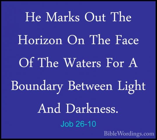 Job 26-10 - He Marks Out The Horizon On The Face Of The Waters FoHe Marks Out The Horizon On The Face Of The Waters For A Boundary Between Light And Darkness. 