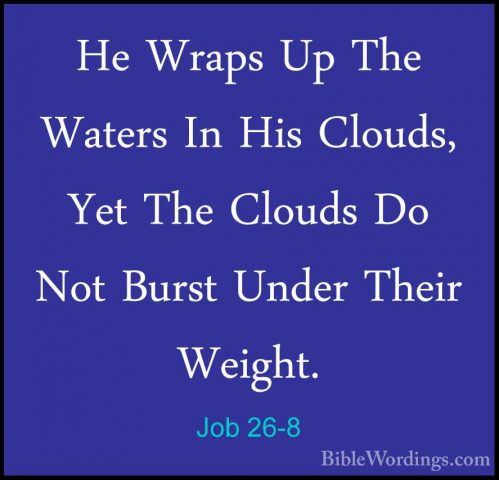 Job 26-8 - He Wraps Up The Waters In His Clouds, Yet The Clouds DHe Wraps Up The Waters In His Clouds, Yet The Clouds Do Not Burst Under Their Weight. 