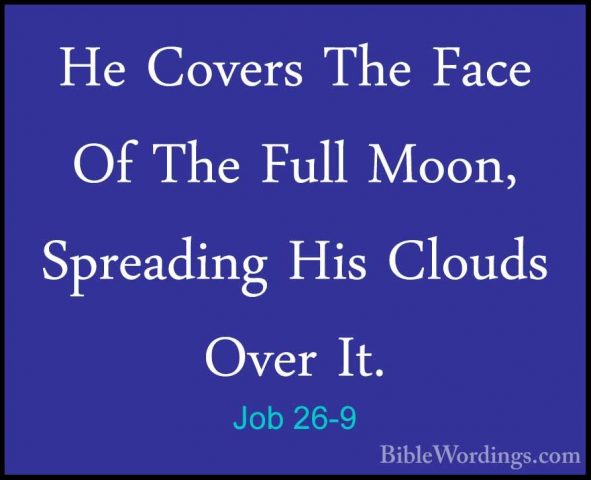 Job 26-9 - He Covers The Face Of The Full Moon, Spreading His CloHe Covers The Face Of The Full Moon, Spreading His Clouds Over It. 