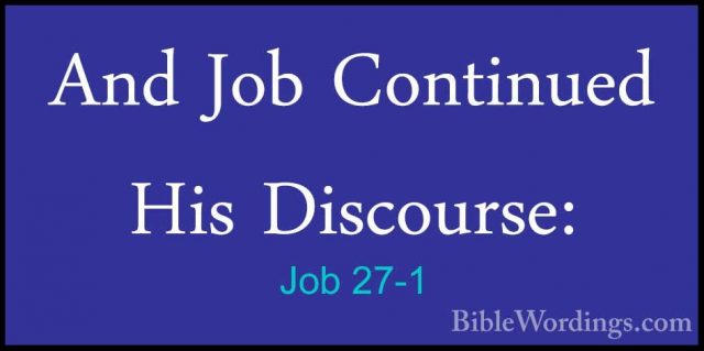 Job 27-1 - And Job Continued His Discourse:And Job Continued His Discourse: 
