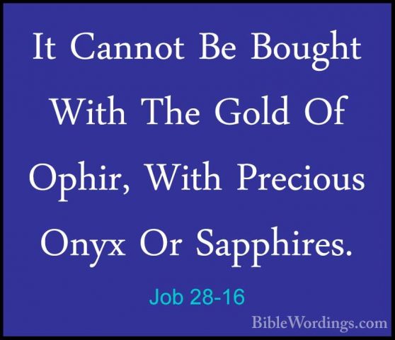 Job 28-16 - It Cannot Be Bought With The Gold Of Ophir, With PrecIt Cannot Be Bought With The Gold Of Ophir, With Precious Onyx Or Sapphires. 