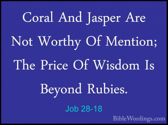 Job 28-18 - Coral And Jasper Are Not Worthy Of Mention; The PriceCoral And Jasper Are Not Worthy Of Mention; The Price Of Wisdom Is Beyond Rubies. 